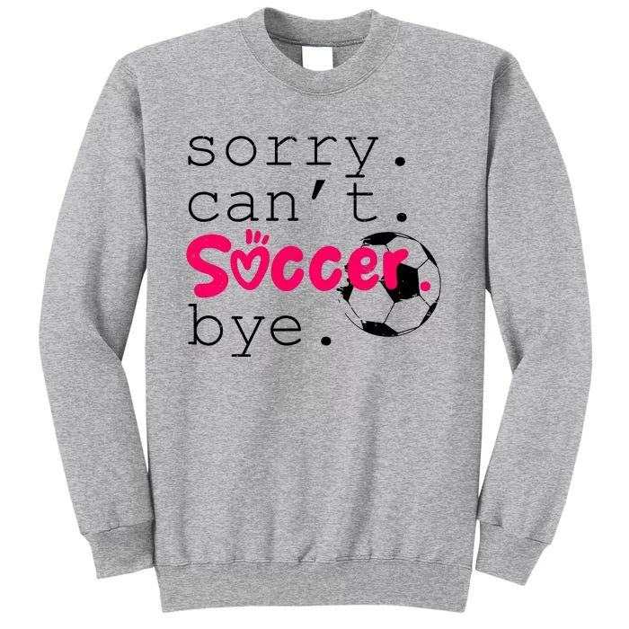 Sorry CanT Soccer Bye Funny Soccer Player Girl Wo Tall Sweatshirt