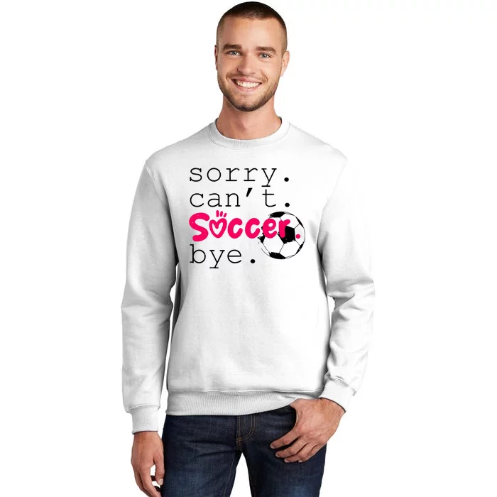 Sorry CanT Soccer Bye Funny Soccer Player Girl Wo Sweatshirt