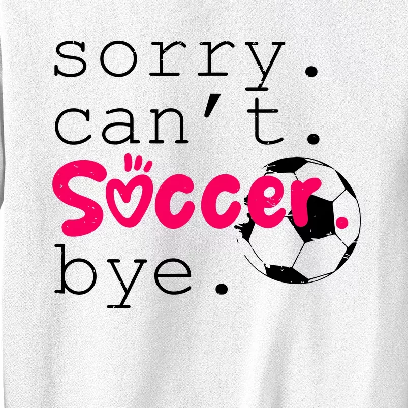 Sorry CanT Soccer Bye Funny Soccer Player Girl Wo Sweatshirt