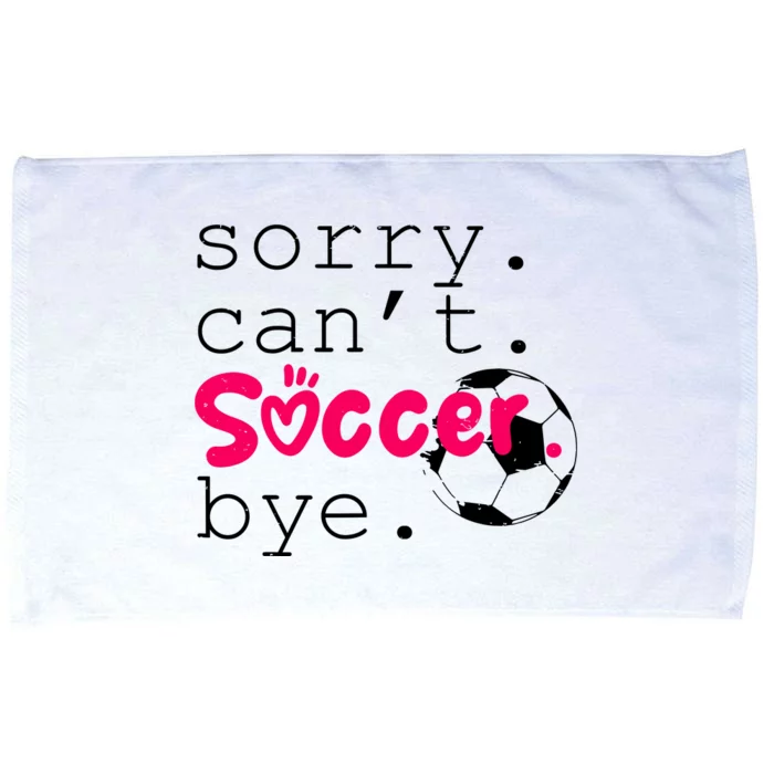 Sorry CanT Soccer Bye Funny Soccer Player Girl Wo Microfiber Hand Towel