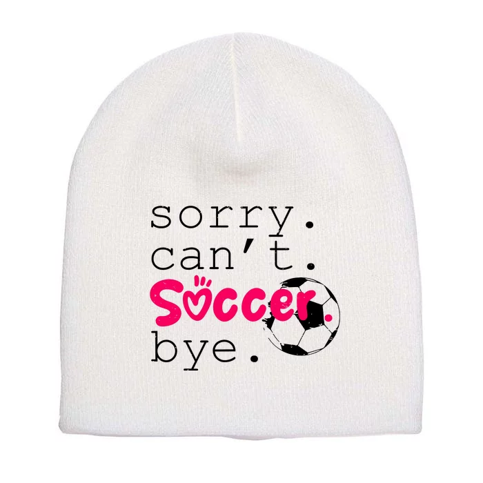 Sorry CanT Soccer Bye Funny Soccer Player Girl Wo Short Acrylic Beanie