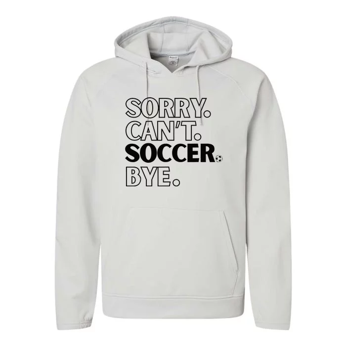 Sorry Cant Soccer Bye Performance Fleece Hoodie