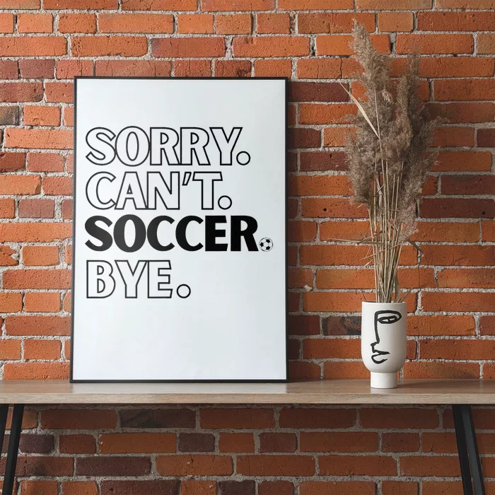 Sorry Cant Soccer Bye Poster