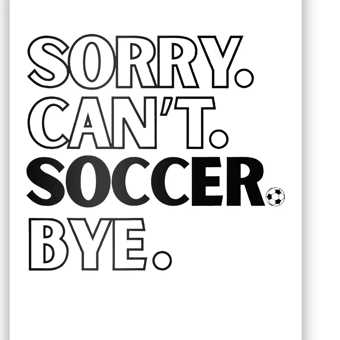 Sorry Cant Soccer Bye Poster