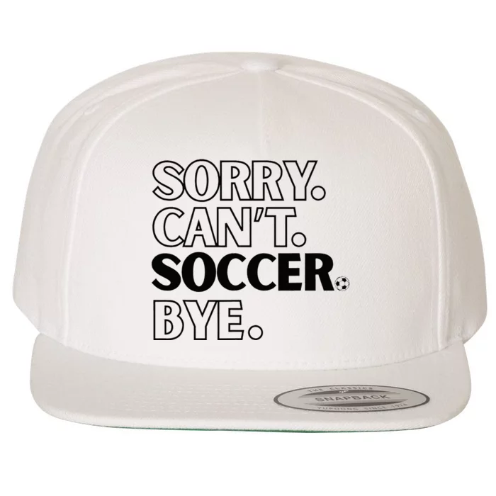 Sorry Cant Soccer Bye Wool Snapback Cap