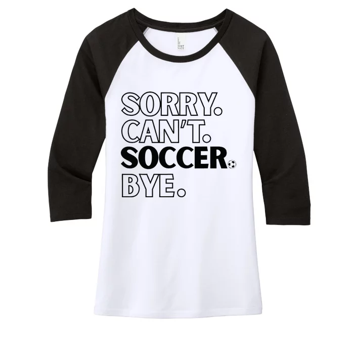 Sorry Cant Soccer Bye Women's Tri-Blend 3/4-Sleeve Raglan Shirt