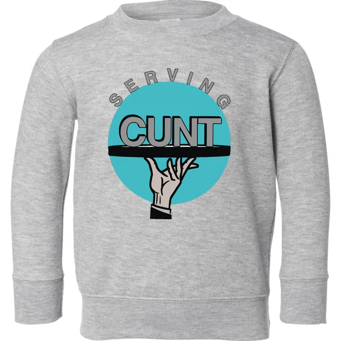 Serving Cunt Toddler Sweatshirt