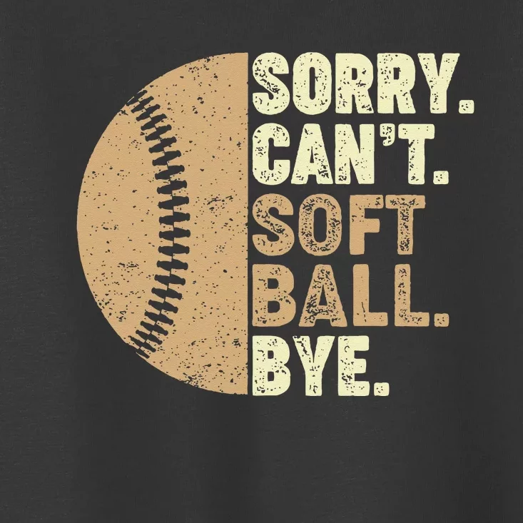 Sorry Cant Softball Bye Funny Softball Mom Toddler T-Shirt