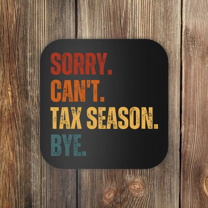 Sorry CanT Tax Season Bye Coaster