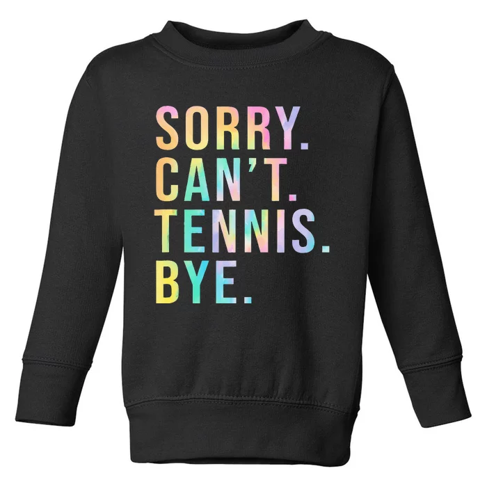 Sorry Cant Tennis Bye Funny Tennis Player Lawn Tennis Coach Toddler Sweatshirt