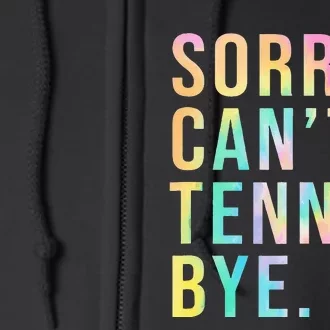 Sorry Cant Tennis Bye Funny Tennis Player Lawn Tennis Coach Full Zip Hoodie