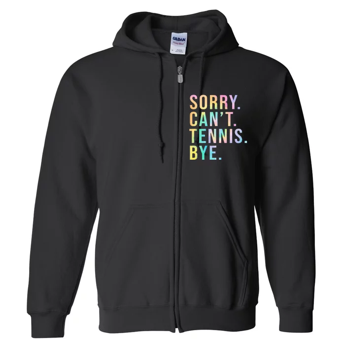 Sorry Cant Tennis Bye Funny Tennis Player Lawn Tennis Coach Full Zip Hoodie