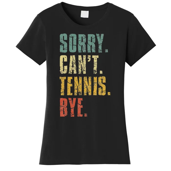 Sorry Cant Tennis Bye Funny Vintage Retro Tennis Player Women's T-Shirt