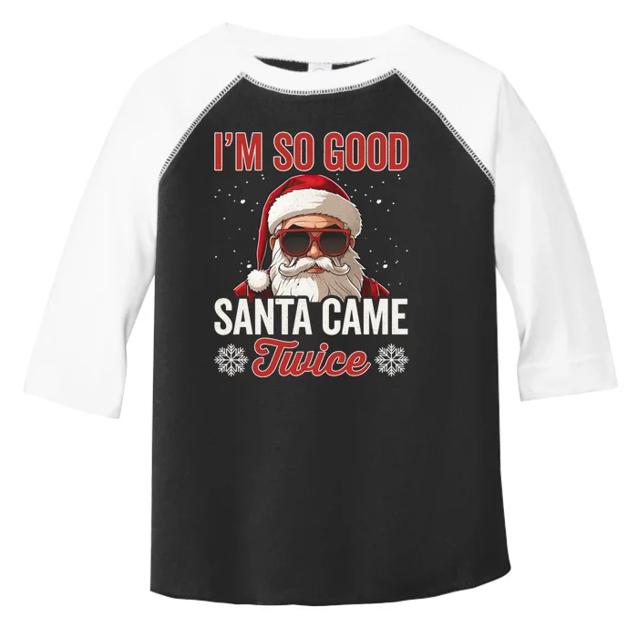 Santa Came Twice Sarcastic Christmas Quote I Am So Good Toddler Fine Jersey T-Shirt