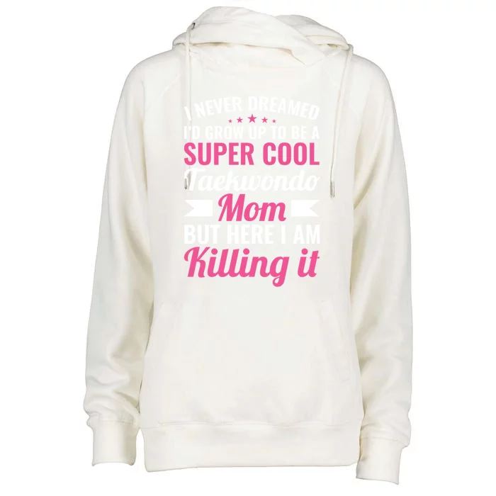 Super Cool Taekwondo Mom Gift Womens Funnel Neck Pullover Hood