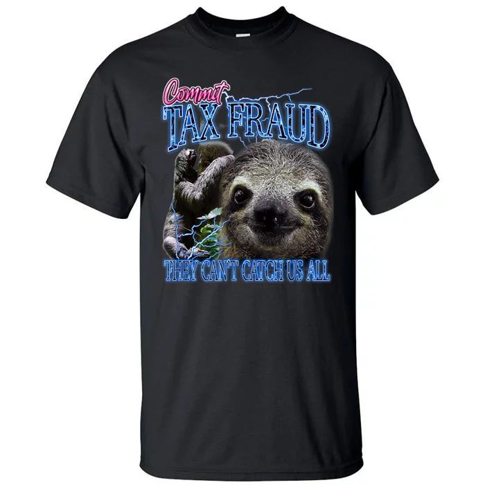 Sloth Commit Tax Fraud They Can’T Catch Us Tall T-Shirt