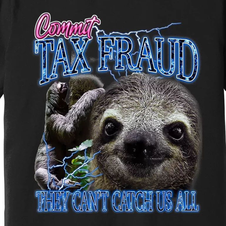 Sloth Commit Tax Fraud They Can’T Catch Us Premium T-Shirt