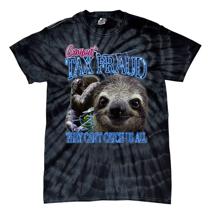 Sloth Commit Tax Fraud They Can’T Catch Us Tie-Dye T-Shirt