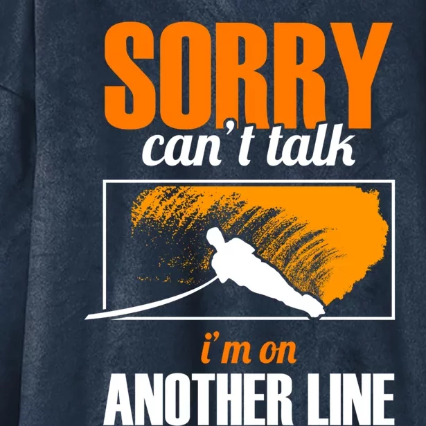 Sorry Cant Talk Im On Another Line Athletes Water Skiing Gift Hooded Wearable Blanket