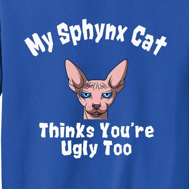 Sphynx Cat Thinks YouRe Ugly Too Owner Breeder Hairless Sweatshirt