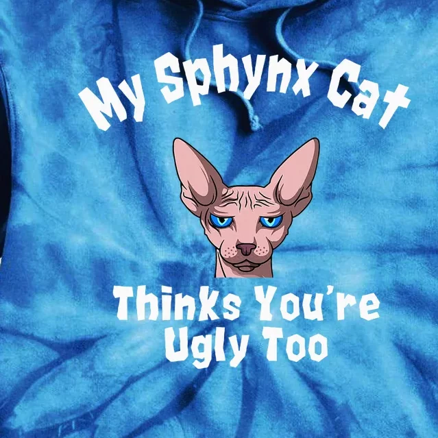 Sphynx Cat Thinks YouRe Ugly Too Owner Breeder Hairless Tie Dye Hoodie