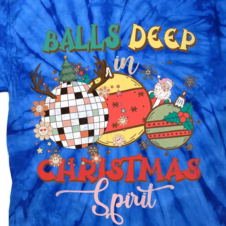 Sarcastic Christmas Tees Balls Deep Into Christmas Spirit Gift Tie-Dye T-Shirt