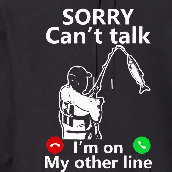 Sorry Cant Talk Im On My Other Line Funny Fishing Dad Premium Hoodie