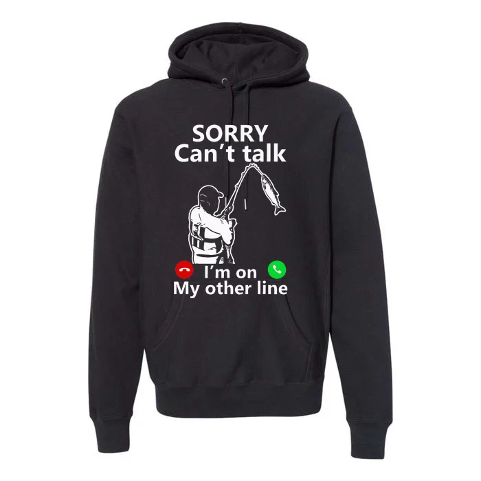 Sorry Cant Talk Im On My Other Line Funny Fishing Dad Premium Hoodie