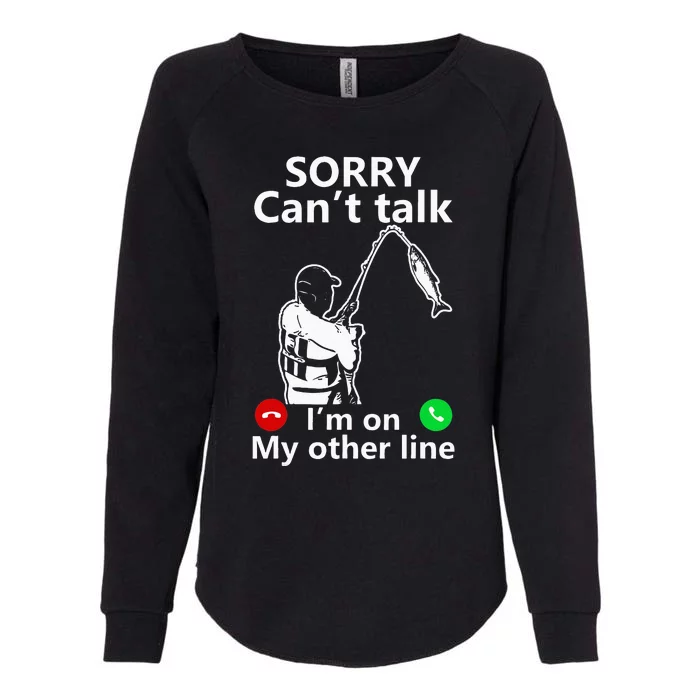 Sorry Cant Talk Im On My Other Line Funny Fishing Dad Womens California Wash Sweatshirt