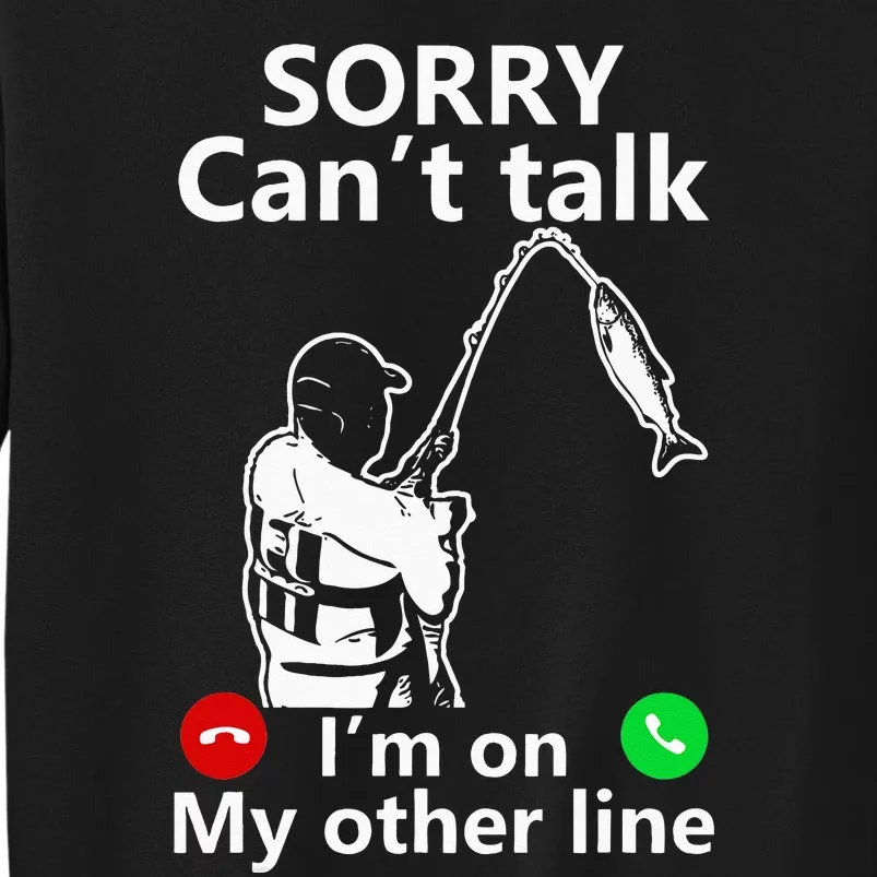 Sorry Cant Talk Im On My Other Line Funny Fishing Dad Tall Sweatshirt