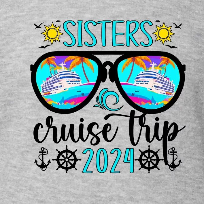 Sisters Cruise Trip 2024 Vacation Travel Sisters Cruising Toddler Sweatshirt