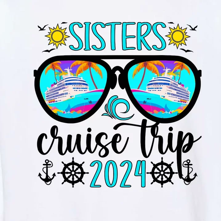 Sisters Cruise Trip 2024 Vacation Travel Sisters Cruising Garment-Dyed Sweatshirt