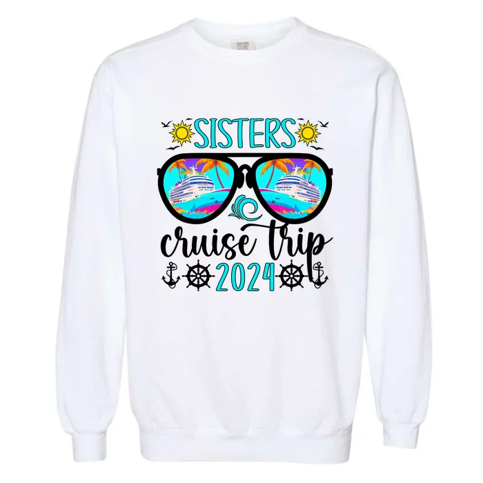 Sisters Cruise Trip 2024 Vacation Travel Sisters Cruising Garment-Dyed Sweatshirt