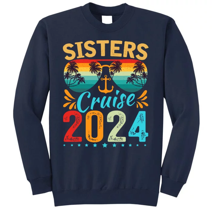 Sisters Cruise Trip 2024 Vacation Travel Sisters Cruising Tall Sweatshirt