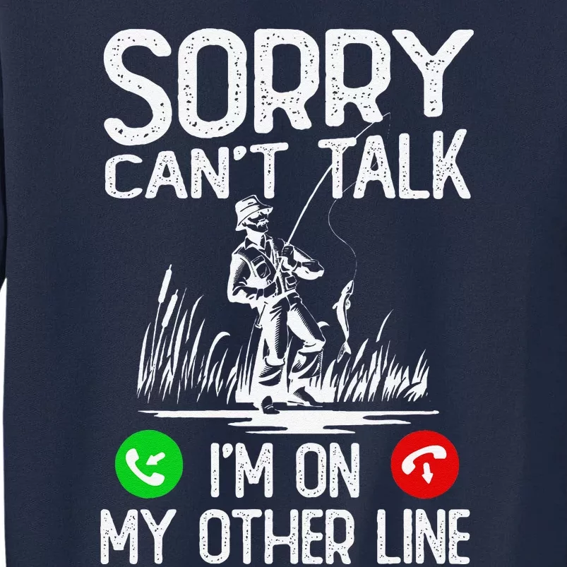 Sorry CanT Talk IM On My Other Line Fishing Dad Reel Cool Tall Sweatshirt