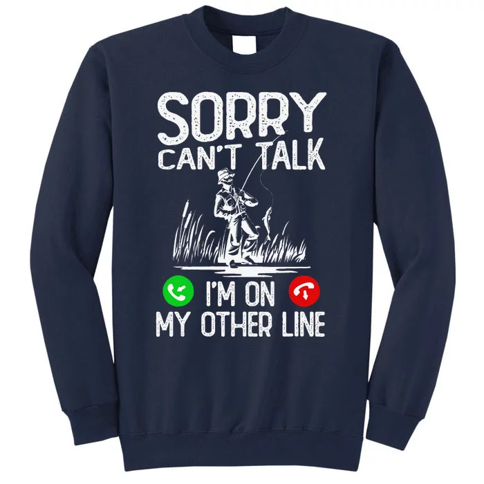 Sorry CanT Talk IM On My Other Line Fishing Dad Reel Cool Tall Sweatshirt