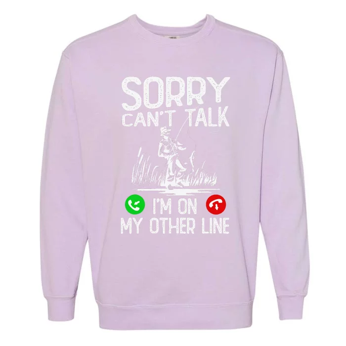 Sorry CanT Talk IM On My Other Line Fishing Dad Reel Cool Garment-Dyed Sweatshirt