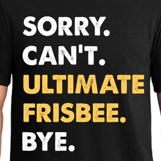 Sorry CanT Ultimatefrisbee Bye Funny Ultimatefrisbee Gift Pajama Set