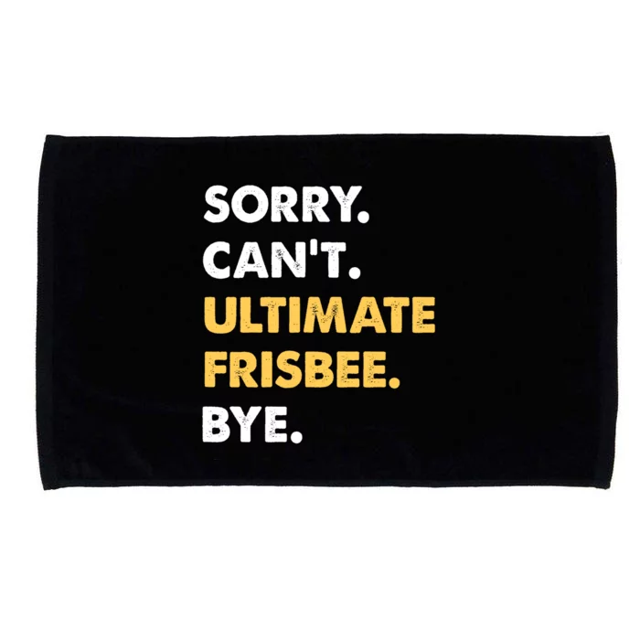 Sorry CanT Ultimatefrisbee Bye Funny Ultimatefrisbee Gift Microfiber Hand Towel