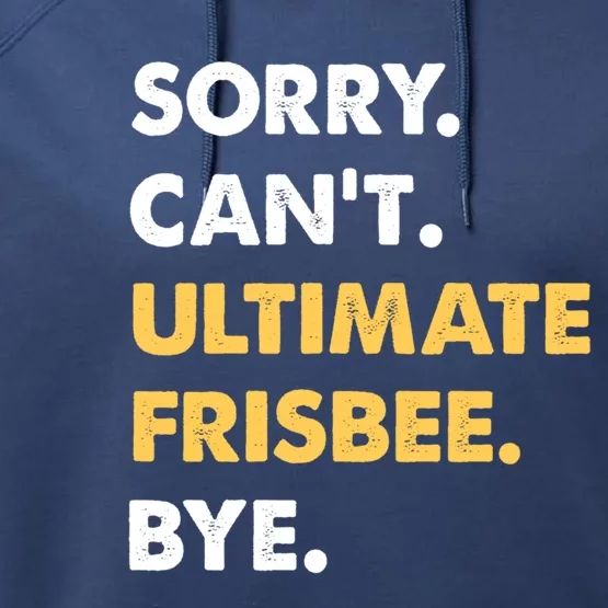 Sorry CanT Ultimatefrisbee Bye Funny Ultimatefrisbee Gift Performance Fleece Hoodie