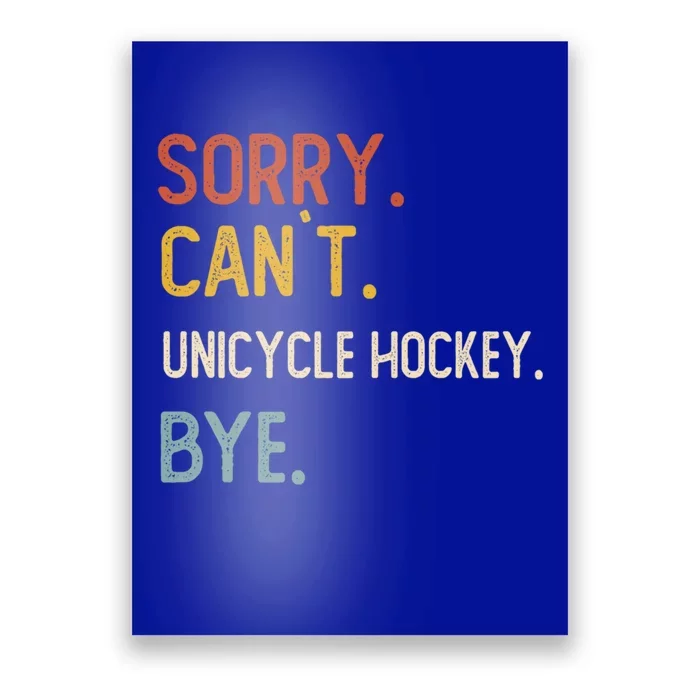 Sorry CanT Unicycle Hockey Bye Gift Unicycle Hockey Lovers Cute Gift Poster