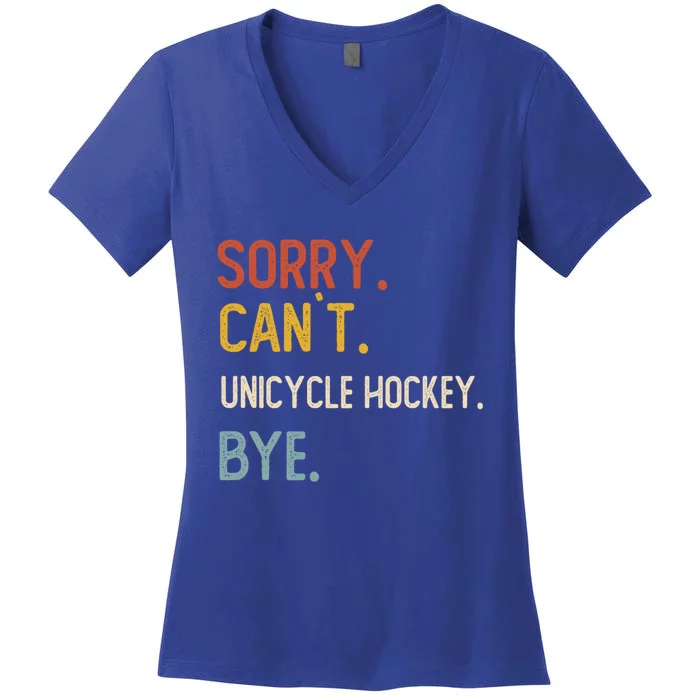 Sorry CanT Unicycle Hockey Bye Gift Unicycle Hockey Lovers Cute Gift Women's V-Neck T-Shirt