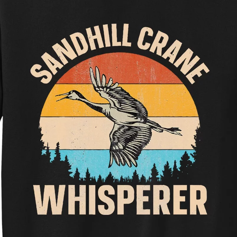 Sandhill Crane Whisperer Design For A Sandhill Crane Lover Tall Sweatshirt