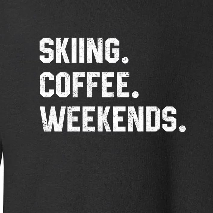 Skiing Coffee Weekends Gift For Skier Toddler Sweatshirt