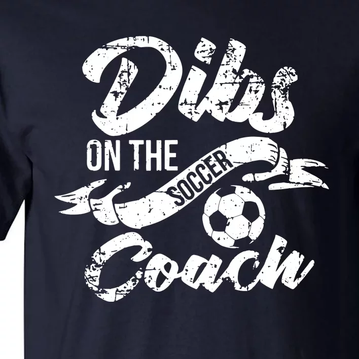 Soccer Coachs Wife Girlfriend Dibs On The Coach Tall T-Shirt