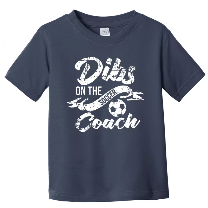 Soccer Coachs Wife Girlfriend Dibs On The Coach Toddler T-Shirt