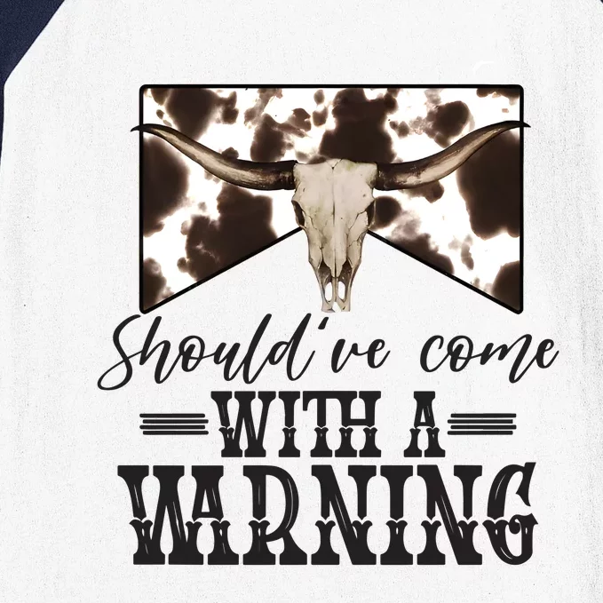 Shouldve Come With A Warning Cow Skull Wild West Baseball Sleeve Shirt