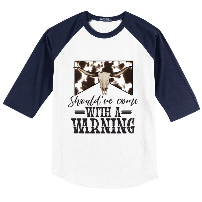 Shouldve Come With A Warning Cow Skull Wild West Baseball Sleeve Shirt