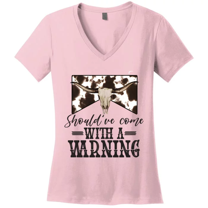 Shouldve Come With A Warning Cow Skull Wild West Women's V-Neck T-Shirt