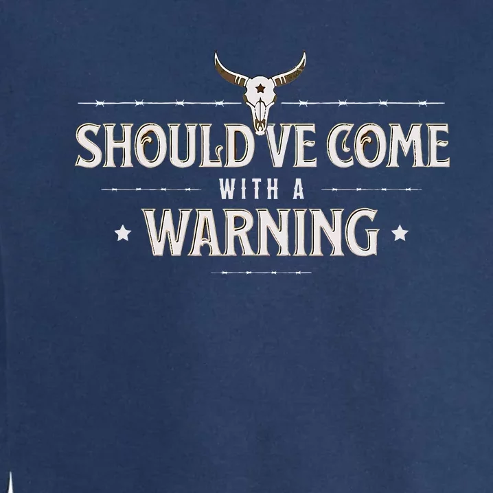 Should Come With A Warning Country Music Garment-Dyed Sweatshirt